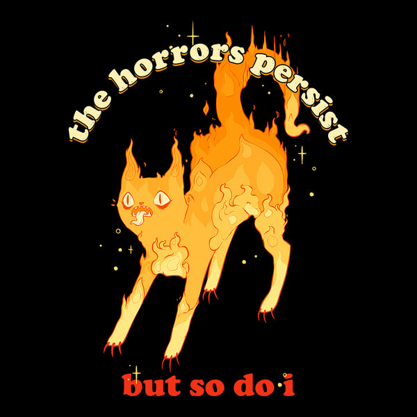 Fire cat illustration with text "The Horrors Persist But So Do I" on black background, matte art print design.