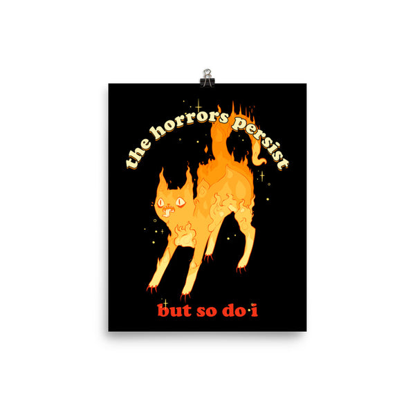 Matte art print of a fiery cat illustration with the quote "The horrors persist but so do I." Perfect for framing.