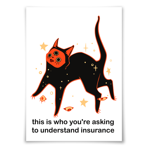 A white rectangular print featuring a stylized black cat with an orange face and small orange eyes, surrounded by gold stars and the text 'this is who you're asking to understand insurance' below.